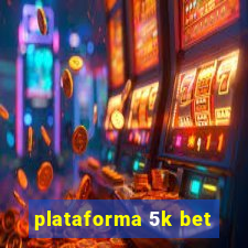 plataforma 5k bet